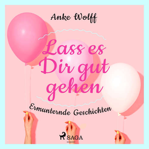 Hoerbuch Lass es Dir gut gehen - Ermunternde Geschichten - Anke Wolff - Saskia Kästner