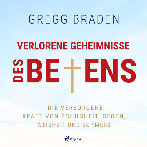 Hoerbuch Verlorene Geheimnisse des Betens - Die verborgene Kraft von Schönheit, Segen, Weisheit und Schmerz - Gregg Braden - Claus Vester