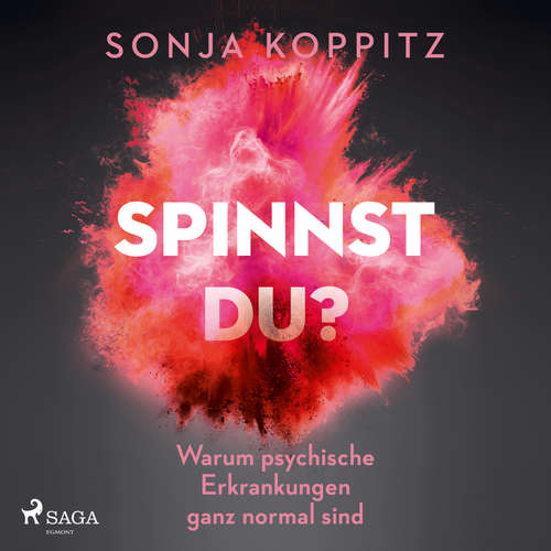 Hoerbuch Spinnst du?: Warum psychische Erkrankungen ganz normal sind - Sonja Koppitz - Sonja Koppitz