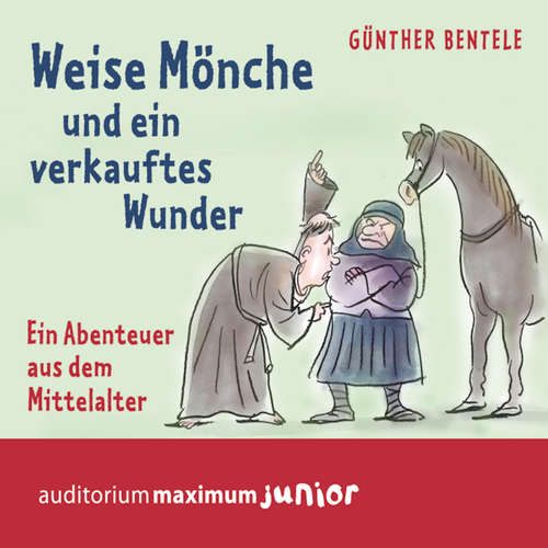 Hoerbuch Weise Mönche und ein verkauftes Wunder - Ein Abenteuer aus dem Mittelalter - Günther Bentele - Thomas Krause