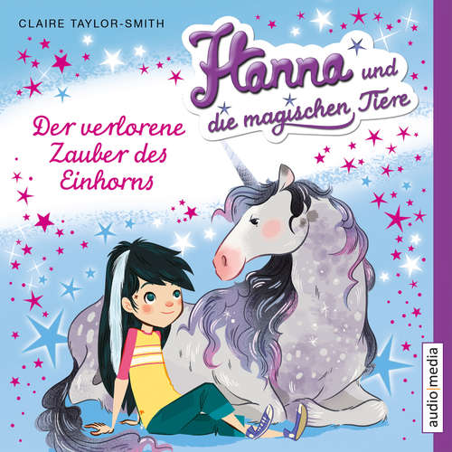 Hoerbuch Hanna und die magischen Tiere. Der verlorene Zauber des Einhorns - Claire Taylor-Smith - Shandra Schadt