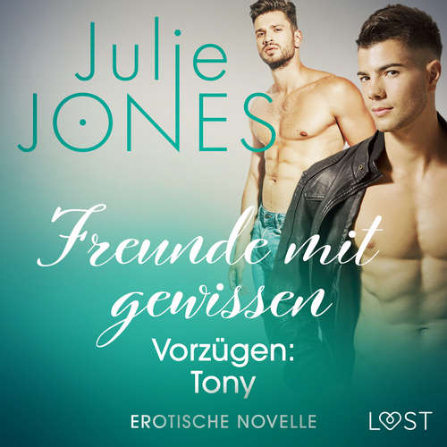 Hoerbuch Freunde mit gewissen Vorzügen: Tony - Erotische Novelle - Julie Jones - Julian Mueller