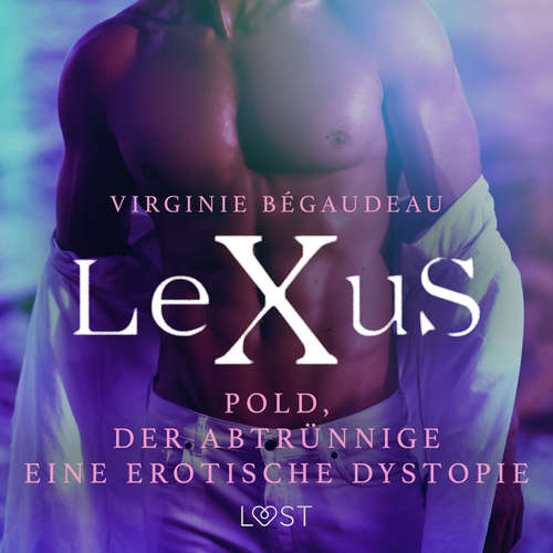 Hoerbuch LeXuS: Pold, der Abtrünnige - Eine erotische Dystopie - Virginie Bégaudeau - Jan Katzenberger