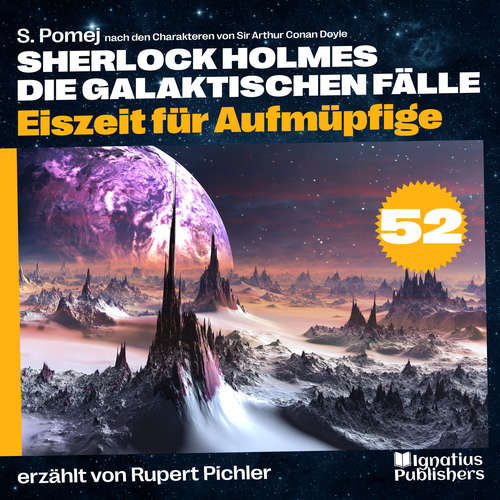Hoerbuch Eiszeit für Aufmüpfige (Sherlock Holmes - Die galaktischen Fälle, Folge 52) - Sir Arthur Conan Doyle - Rupert Pichler