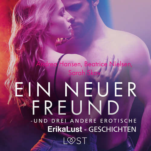 Hoerbuch Ein neuer Freund – und drei andere erotische Erika Lust-Geschichten - Sarah Skov - Helene Hagen
