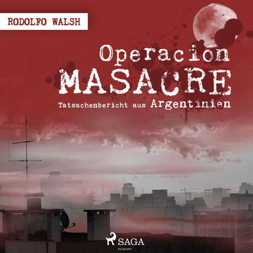 Hoerbuch Operación Masacre - Tatsachenbericht aus Argentinien (Ungekürzt) - Rodolfo Walsh - Wolfgang Vogler