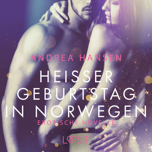 Hoerbuch Heißer Geburtstag in Norwegen: Erotische Novelle - Andrea Hansen - Lara Sommerfeldt