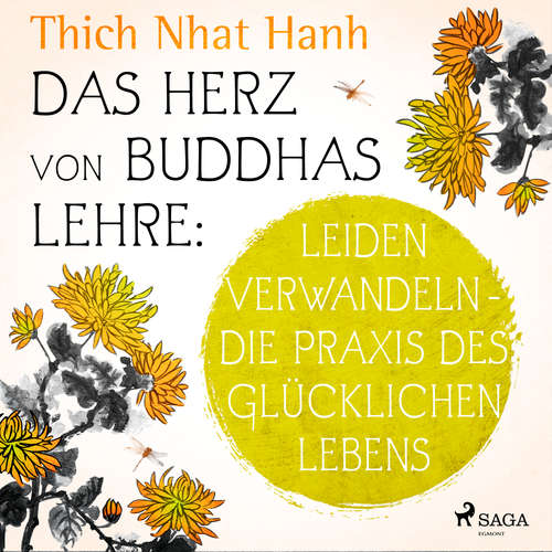 Hoerbuch Das Herz von Buddhas Lehre: Leiden verwandeln - die Praxis des glücklichen Lebens - Thich Nhat Hanh - Uta Simone
