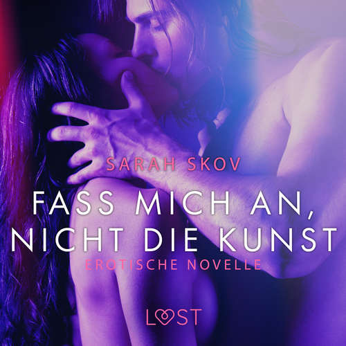 Hoerbuch Fass mich an, nicht die Kunst: Erotische Novelle - Sarah Skov - Lara Sommerfeldt
