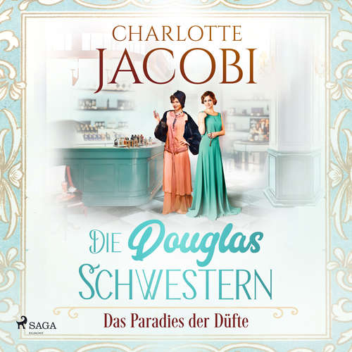 Hoerbuch Die Douglas-Schwestern – Das Paradies der Düfte (Die Parfümerie 2) - Charlotte Jacobi - Uta Simone