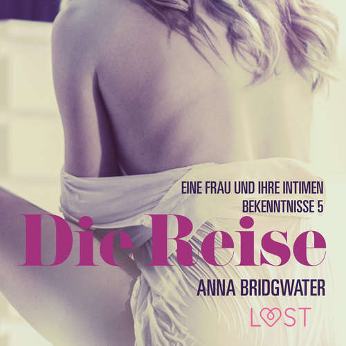 Hoerbuch Die Reise – eine Frau und ihre intimen Bekenntnisse 5 - Anna Bridgwater - Luisa Winter