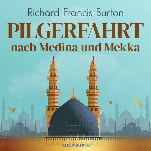Hoerbuch Pilgerfahrt nach Medina und Mekka - Richard Francis Burton - Gerd Wameling