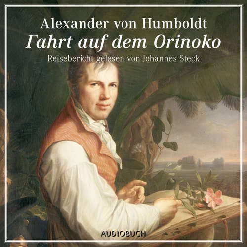 Hoerbuch Fahrt auf dem Orinoko - Alexander von Humboldt - Johannes Steck
