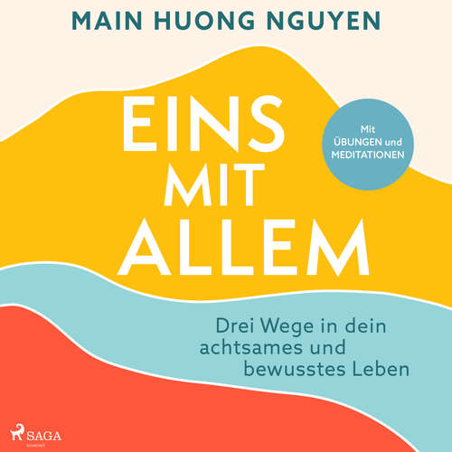 Hoerbuch Eins mit allem: Drei Wege in dein achtsames und bewusstes Leben - Main Huong Nguyen - Xenia Noetzelmann