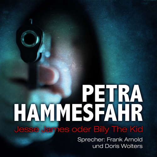 Hoerbuch Jesse James oder Billy the Kid (und: Es kann der Frömmste nicht in Frieden) - Petra Hammesfahr - Frank Arnold