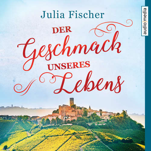 Hoerbuch Der Geschmack unseres Lebens - Julia Fischer - Julia Fischer