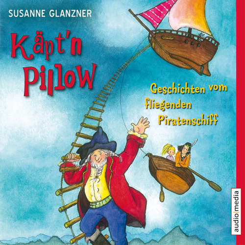 Hoerbuch Käpt'n Pillow - Geschichten vom fliegenden Piratenschiff - Susanne Glanzner - Christoph Jablonka