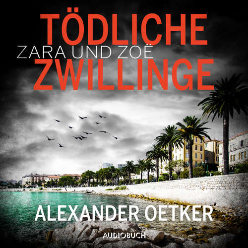 Hoerbuch Zara und Zoë: Tödliche Zwillinge - Alexander Oetker - Beate Rysopp