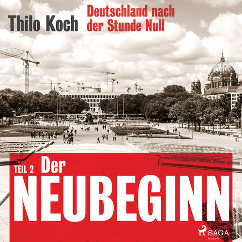 Hoerbuch Deutschland nach der Stunde Null Teil 2 – Der Neubeginn - Thilo Koch - Thilo Koch