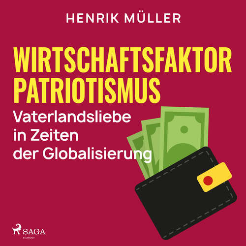 Hoerbuch Wirtschaftsfaktor Patriotismus - Vaterlandsliebe in Zeiten der Globalisierung - Henrik Müller - Claudia Lietz