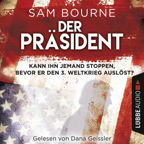 Hoerbuch Der Präsident - Sam Bourne - Dana Geissler Hoerbuch Der Präsident - Sam Bourne - Dana Geissler