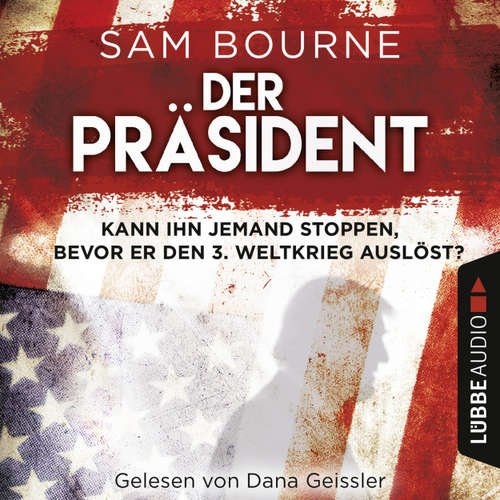 Hoerbuch Der Präsident - Sam Bourne - Dana Geissler
