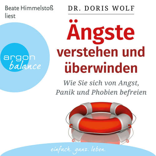 Hoerbuch Ängste verstehen und überwinden - Wie Sie sich von Angst, Panik und Phobien befreien (Autorisierte Lesefassung) - Doris Wolf - Beate Himmelstoß