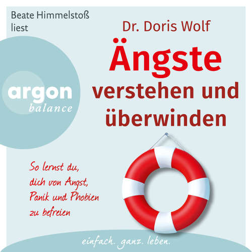 Hoerbuch Ängste verstehen und überwinden - Wie Sie sich von Angst, Panik und Phobien befreien (Autorisierte Lesefassung) - Doris Wolf - Beate Himmelstoß