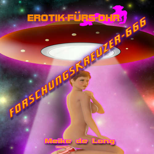 Hoerbuch Erotik für's Ohr, Episode 2: Forschungskreuzer-666 - Meike de Long - C. M. Diletto Hoerbuch Erotik für's Ohr, Episode 2: Forschungskreuzer-666 - Meike de Long - C. M. Diletto