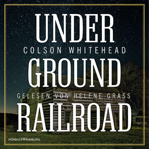 Hoerbuch Underground Railroad - Colson Whitehead - Helene Grass Hoerbuch Underground Railroad - Colson Whitehead - Helene Grass