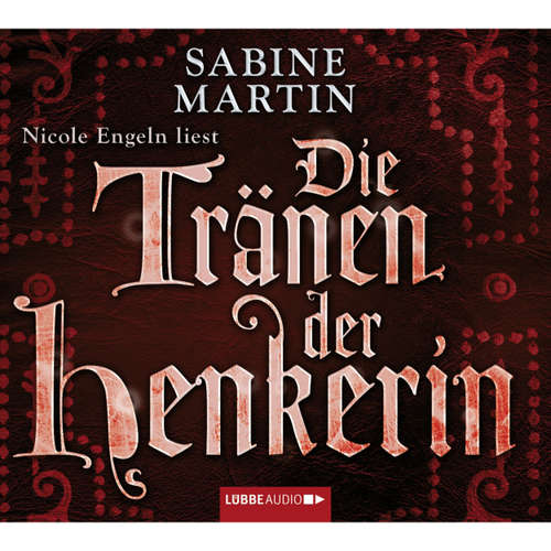 Hoerbuch Die Tränen der Henkerin - Sabine Martin - Nicole Engeln