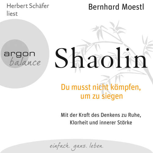 Hoerbuch Shaolin - Du musst nicht kämpfen, um zu siegen - Bernhard Moestl - Herbert Schäfer Hoerbuch Shaolin - Du musst nicht kämpfen, um zu siegen - Bernhard Moestl - Herbert Schäfer