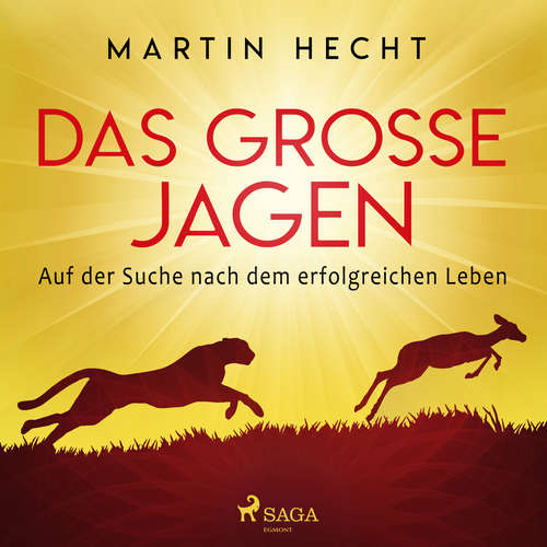 Hoerbuch Das große Jagen - Auf der Suche nach dem erfolgreichen Leben - Martin Hecht - Martin Hecht