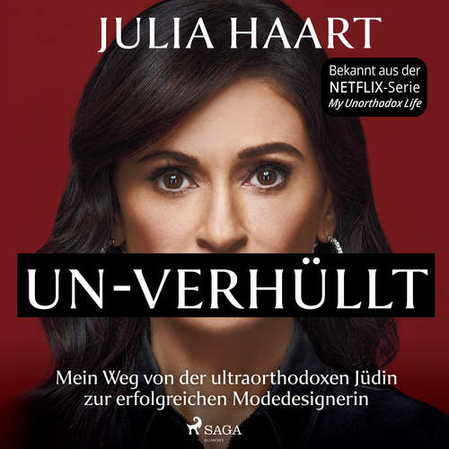 Hoerbuch UN-VERHÜLLT. Mein Weg von der ultraorthodoxen Jüdin zur erfolgreichen Modedesignerin (Die Autobiografie des Stars der Netflix-Serie "My Unorthodox Life") - Julia Haart - Astrid Schulz