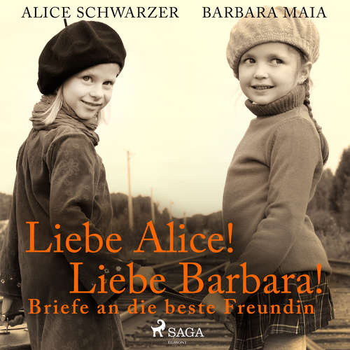 Hoerbuch Liebe Alice! Liebe Barbara! Briefe an die beste Freundin - Alice Schwarzer - Alice Schwarzer