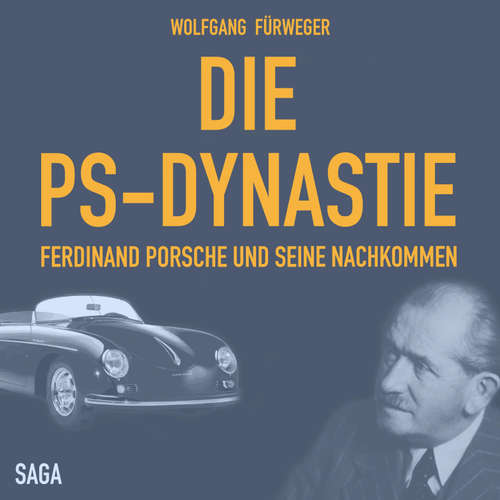 Hoerbuch Die PS-Dynastie - Ferdinand Porsche und seine Nachkommen (Ungekürzt) - Wolfgang Fürweger - Michael Störzer