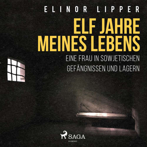 Hoerbuch Elf Jahre meines Lebens - Eine Frau in sowjetischen Gefängnissen und Lagern (Ungekürzt) - Elinor Lipper - Silvia Höhn