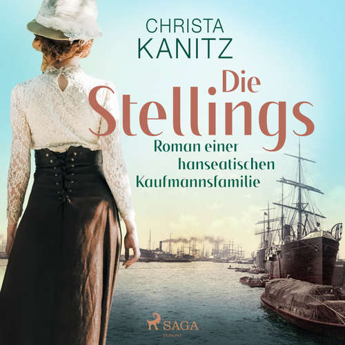 Hoerbuch Die Stellings : Roman einer hanseatischen Kaufmannsfamilie - Christa Kanitz - Senta Vogt