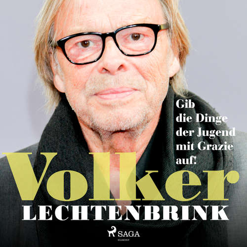 Hoerbuch Gib die Dinge der Jugend mit Grazie auf! - Volker Lechtenbrink - Volker Lechtenbrink