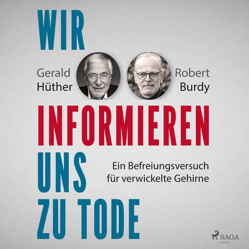 Hoerbuch Wir informieren uns zu Tode: Ein Befreiungsversuch für verwickelte Gehirne - Gerald Hüther - Max Hoffmann
