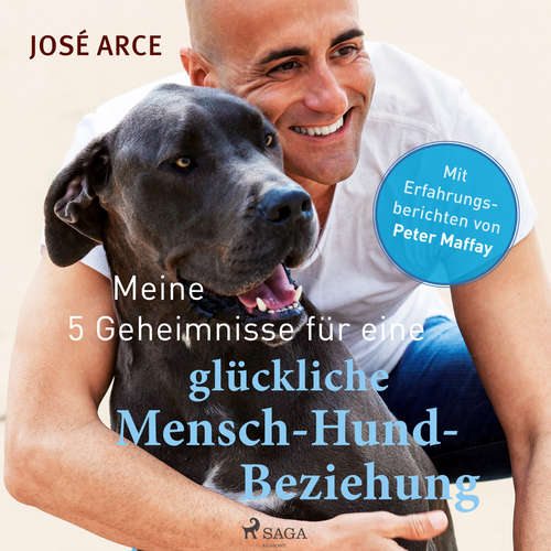 Hoerbuch Meine 5 Geheimnisse für eine glückliche Mensch-Hund-Beziehung - José Arce - Uwe Thoma