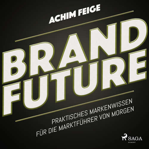 Hoerbuch BrandFuture - Praktisches Markenwissen für die Marktführer von morgen (Ungekürzt) - Achim Feige - Stefan Liebermann