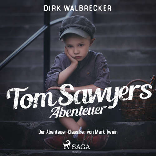 Hoerbuch Tom Sawyers Abenteuer - Der Abenteuer-Klassiker von Mark Twain (Ungekürzt) - Dirk Walbrecker - Hans Eckardt