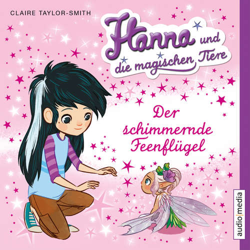 Hoerbuch Hanna und die magischen Tiere. Der schimmernde Feenflügel - Claire Taylor-Smith - Shandra Schadt