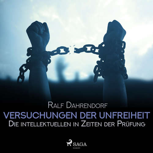 Hoerbuch Versuchungen der Unfreiheit - Die intellektuellen in Zeiten der Prüfung (Ungekürzt) - Ralf Dahrendorf - Arnim Beutel