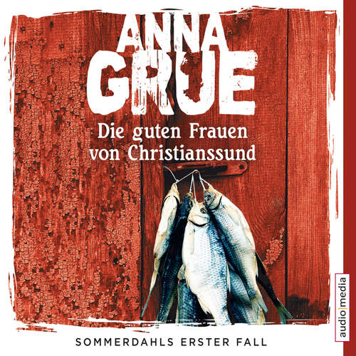 Hoerbuch Die guten Frauen von Christianssund. Sommerdahls erster Fall - Anna Grue - Dietmar Wunder
