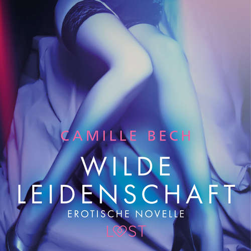 Hoerbuch Wilde Leidenschaft - Erotische Novelle - Camille Bech - Helene Hagen