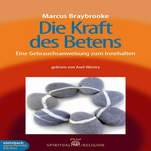 Hoerbuch Die Kraft des Betens - Eine Gebrauchsanweisung zum Innehalten (Ungekürzt) - Marcus Braybrooke - Axel Wostry