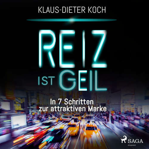 Hoerbuch Reiz ist geil - In 7 Schritten zur attraktiven Marke (Ungekürzt) - Klaus-Dieter Koch - Martin Molitor