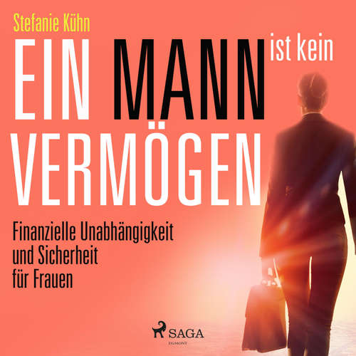 Hoerbuch Ein Mann ist kein Vermögen - Finanzielle Unabhängigkeit und Sicherheit für Frauen (Ungekürzt) - Stefanie Kühn - Ursula Berlinghof